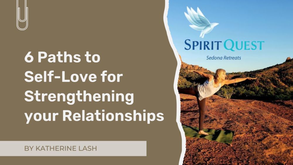 a woman doing yoga on red rocks and the words 6 paths to self-love for strengthening your relationships